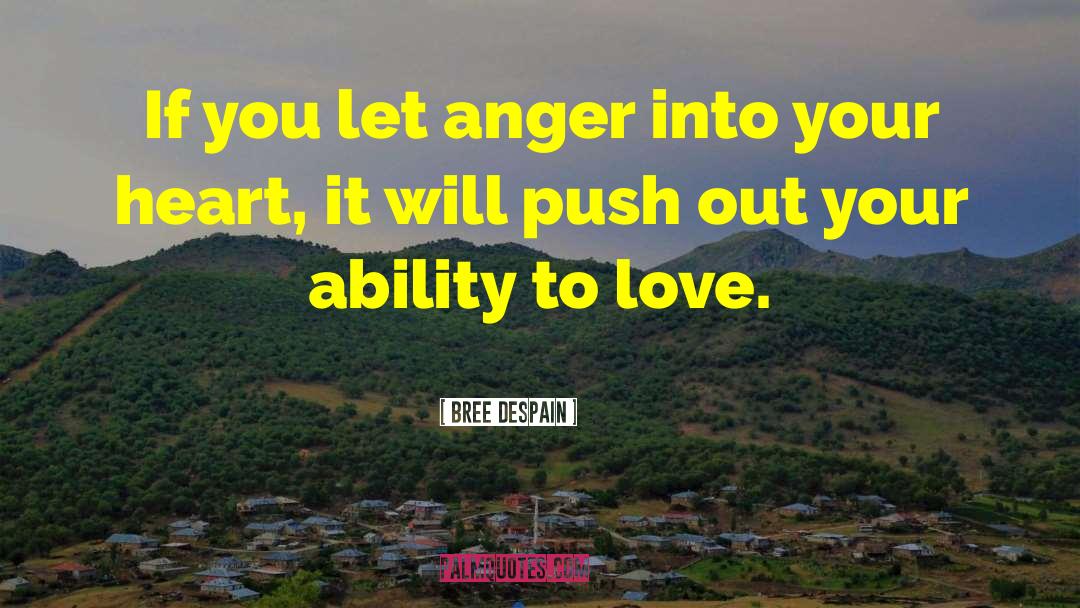 Bree Despain Quotes: If you let anger into