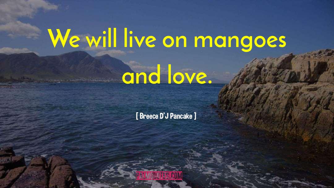 Breece D'J Pancake Quotes: We will live on mangoes