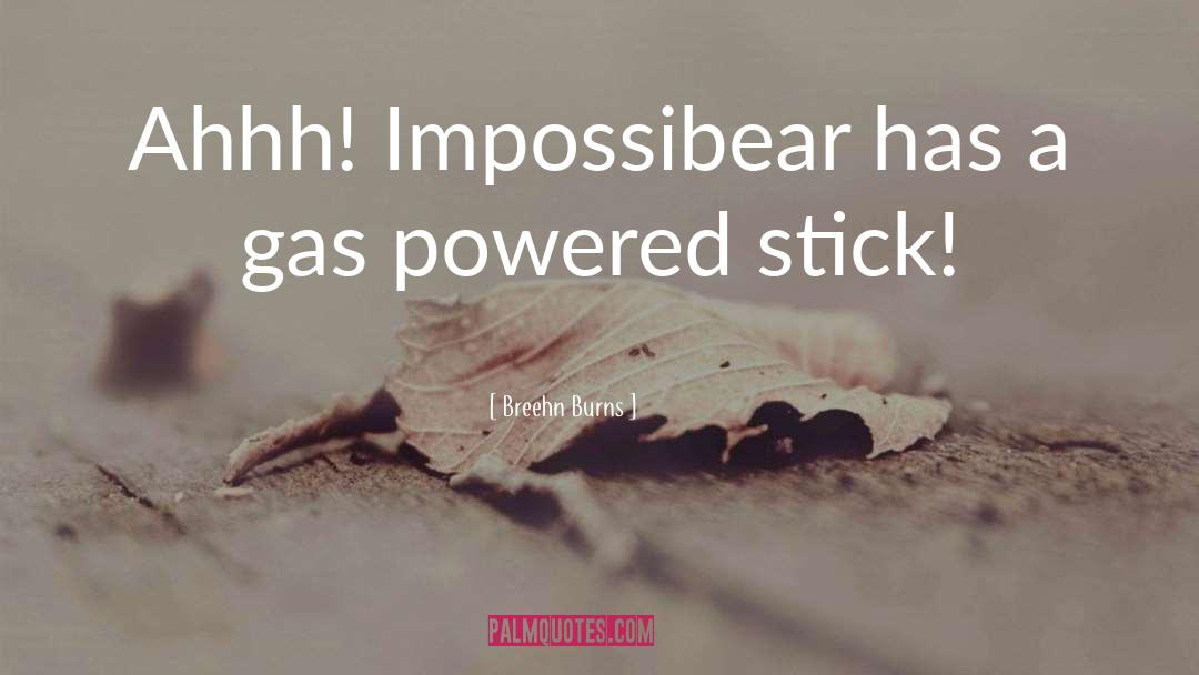 Breehn Burns Quotes: Ahhh! Impossibear has a gas