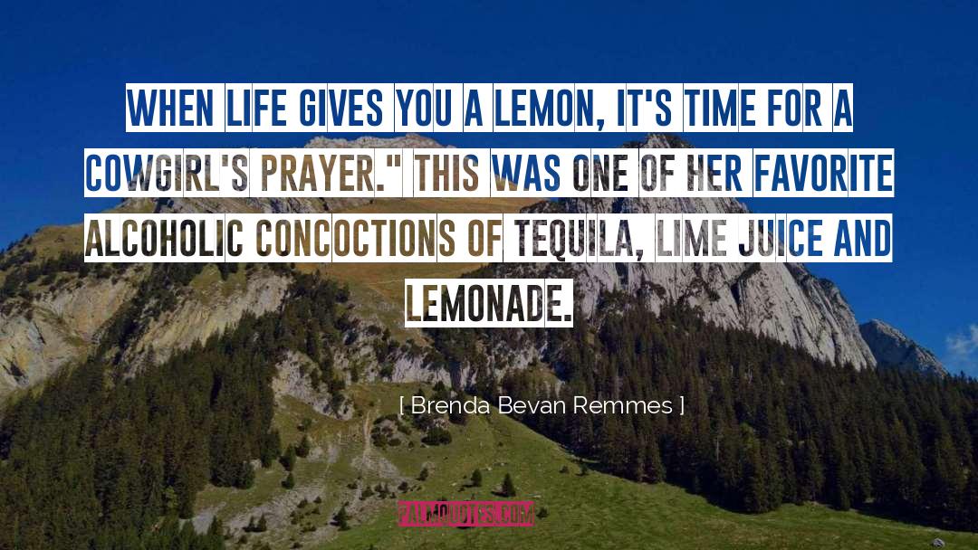 Brenda Bevan Remmes Quotes: When life gives you a