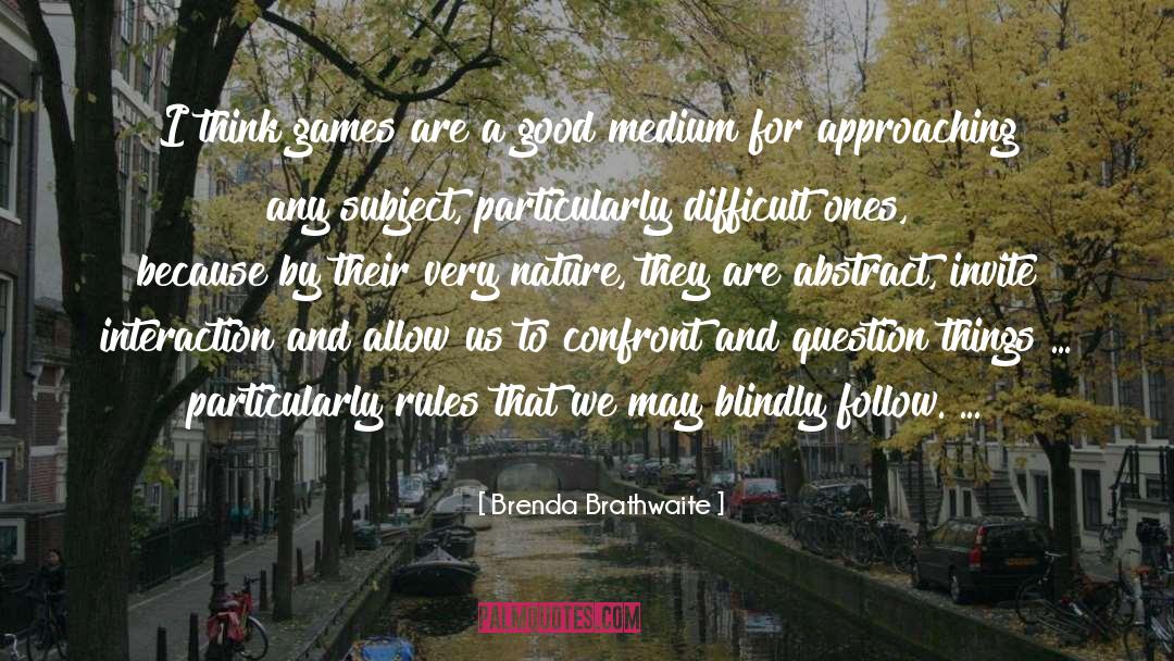 Brenda Brathwaite Quotes: I think games are a
