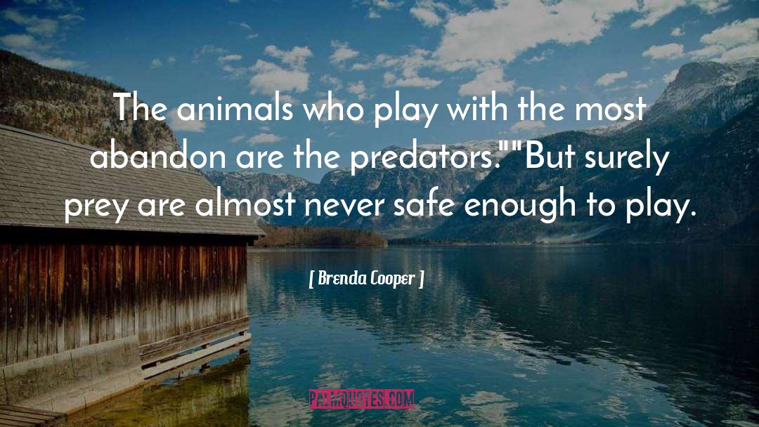 Brenda Cooper Quotes: The animals who play with