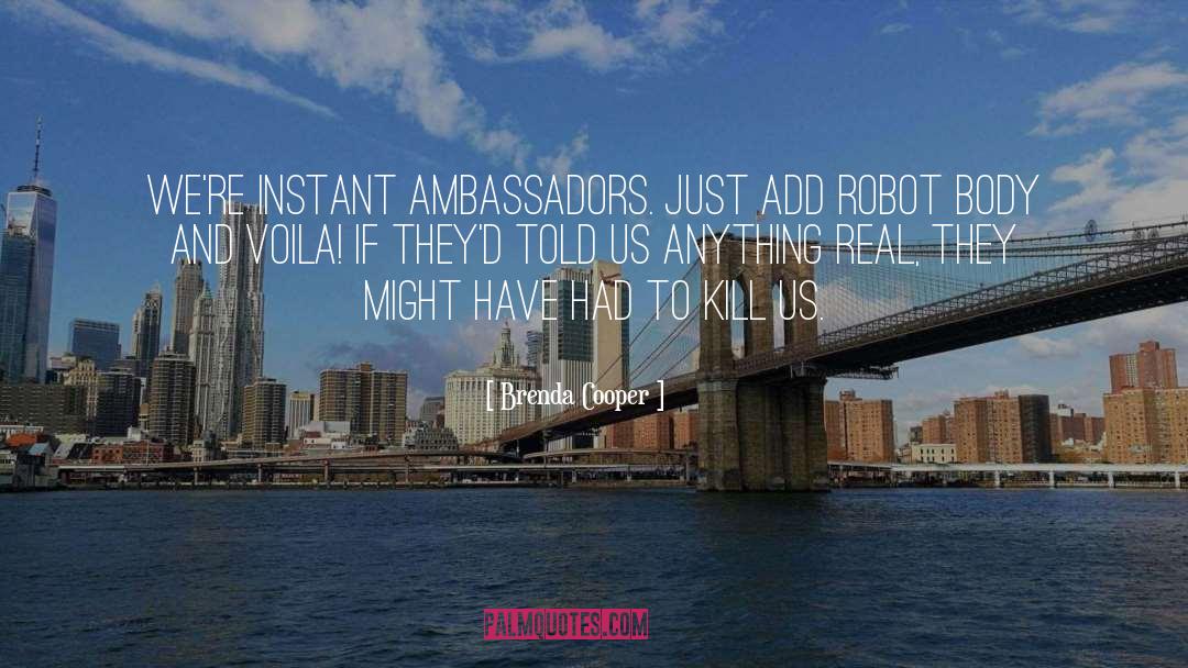 Brenda Cooper Quotes: We're instant ambassadors. Just add