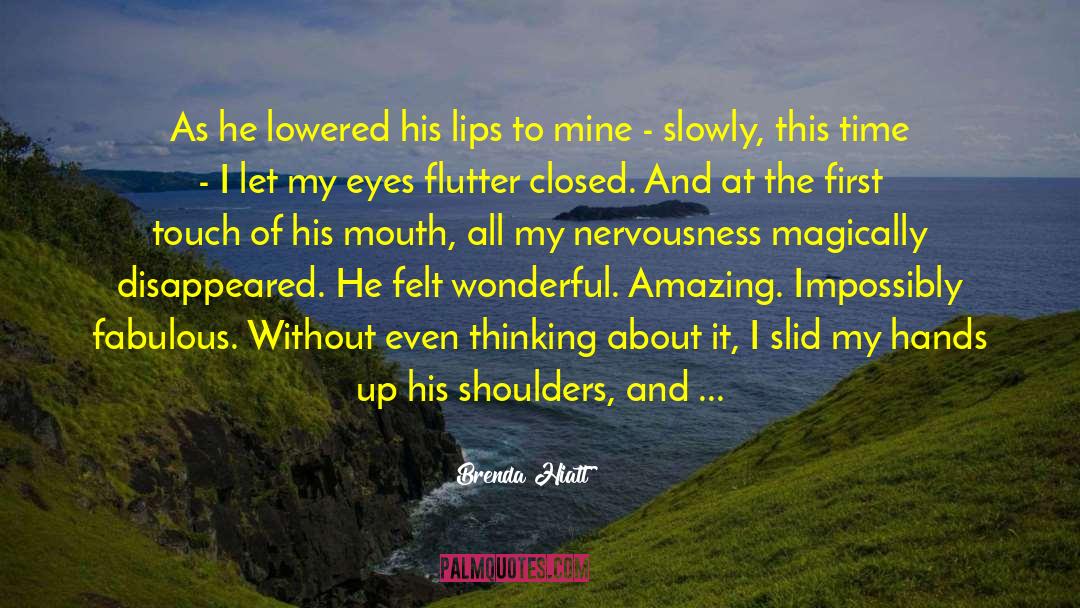 Brenda Hiatt Quotes: As he lowered his lips