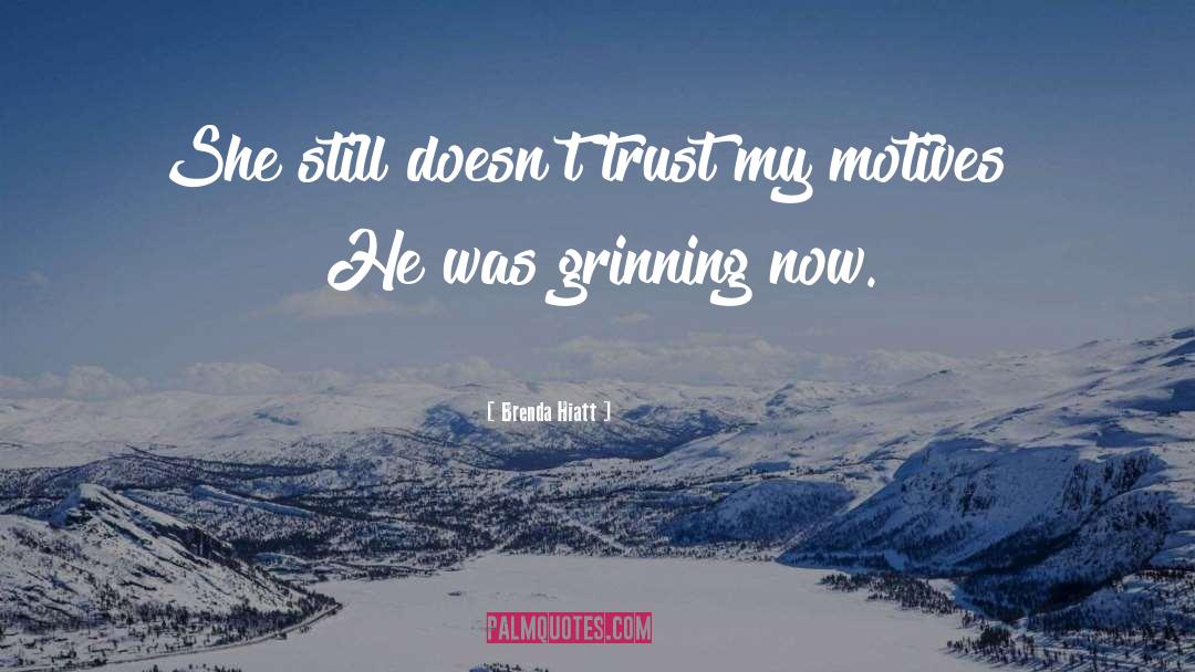 Brenda Hiatt Quotes: She still doesn't trust my