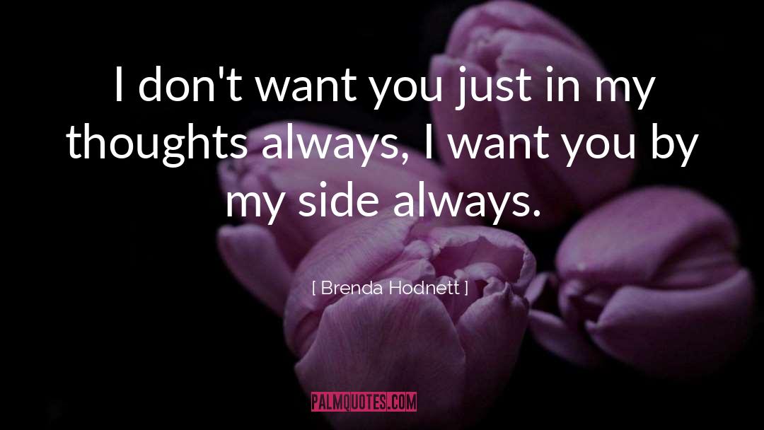 Brenda Hodnett Quotes: I don't want you just