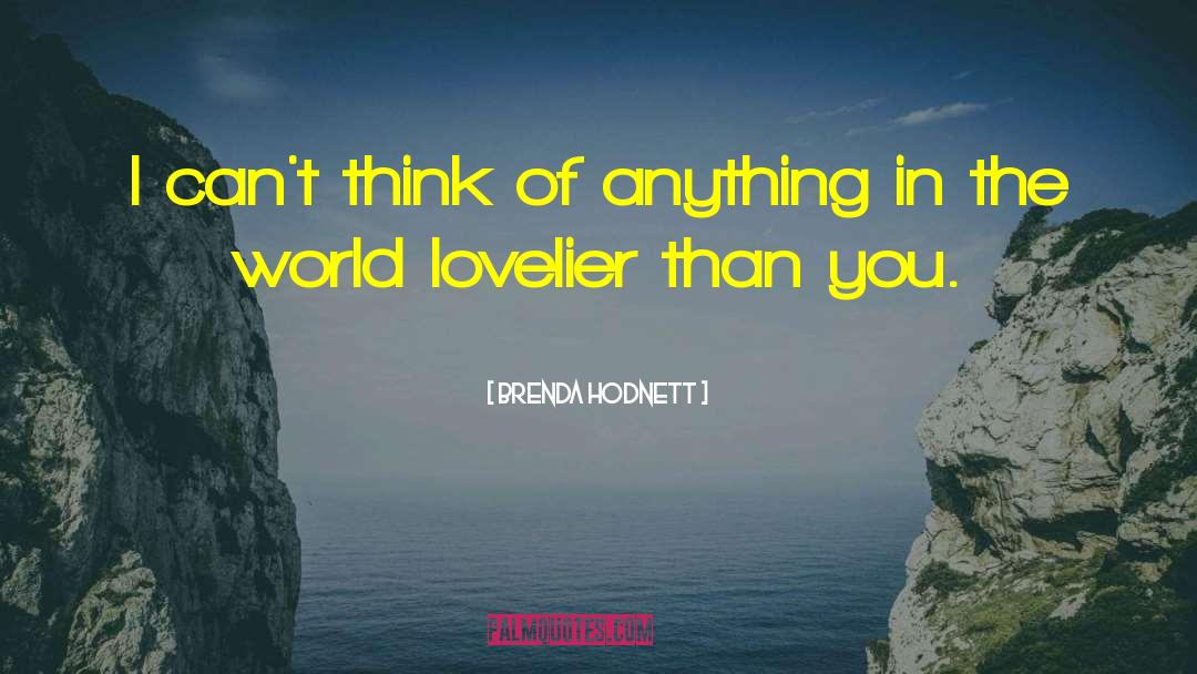 Brenda Hodnett Quotes: I can't think of anything