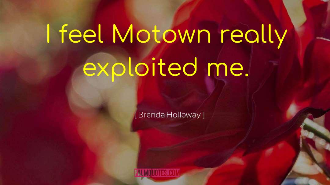 Brenda Holloway Quotes: I feel Motown really exploited