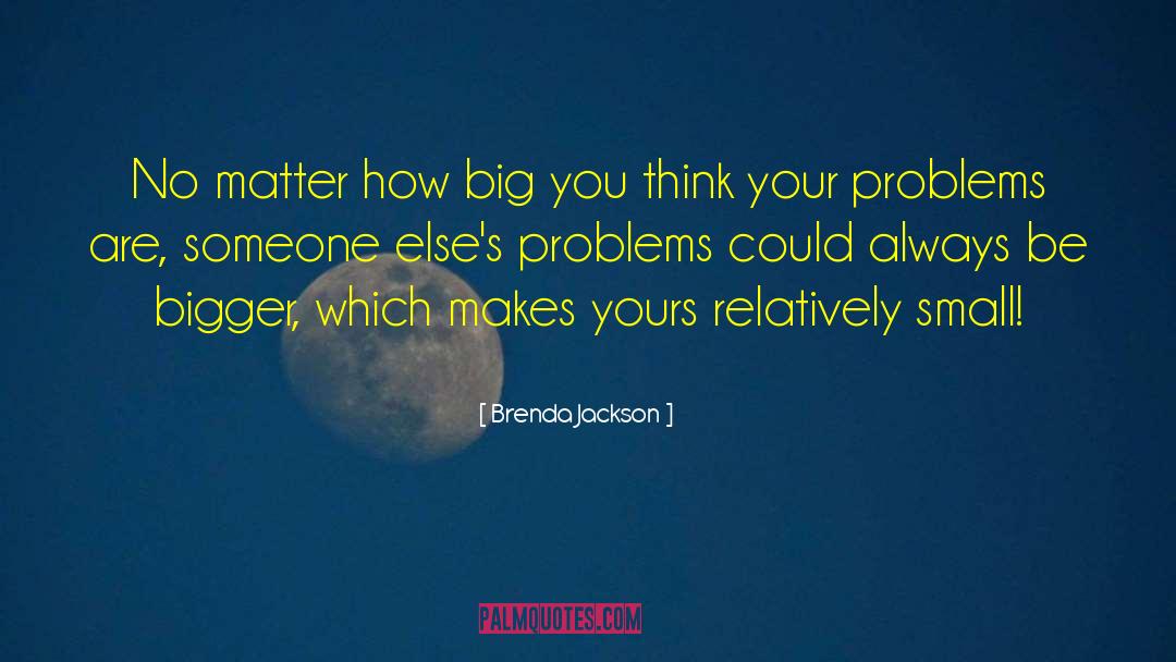 Brenda Jackson Quotes: No matter how big you