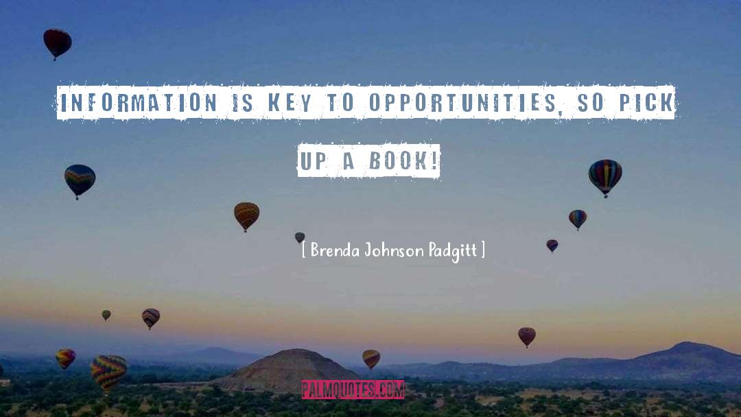 Brenda Johnson Padgitt Quotes: Information is Key to Opportunities,