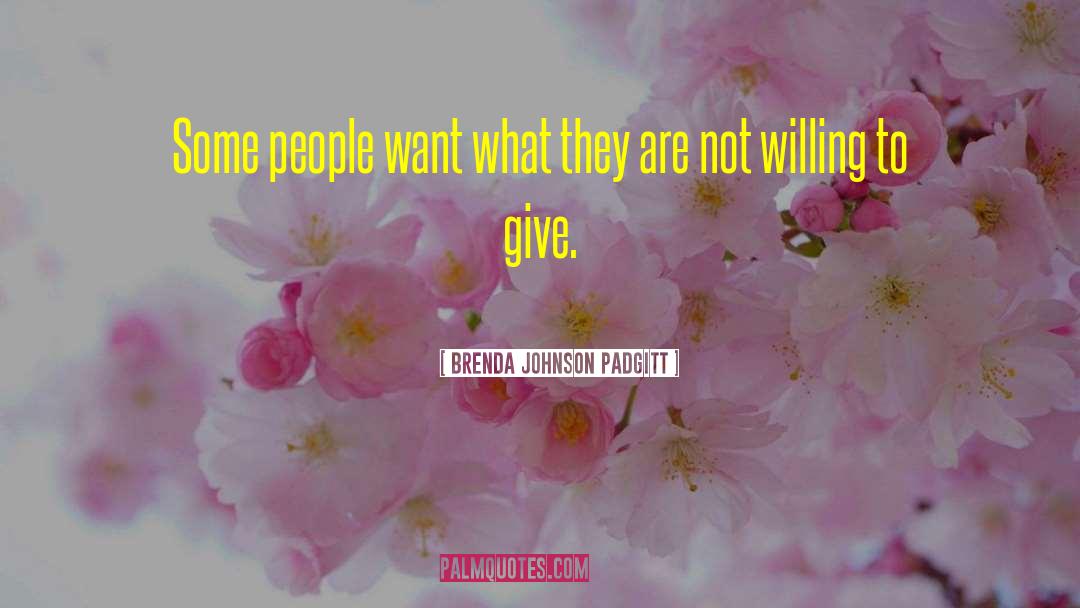 Brenda Johnson Padgitt Quotes: Some people want what they