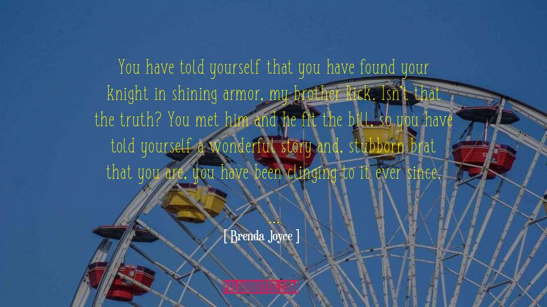 Brenda Joyce Quotes: You have told yourself that