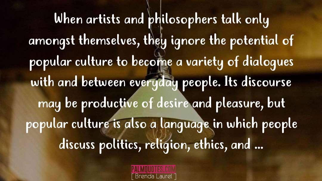 Brenda Laurel Quotes: When artists and philosophers talk