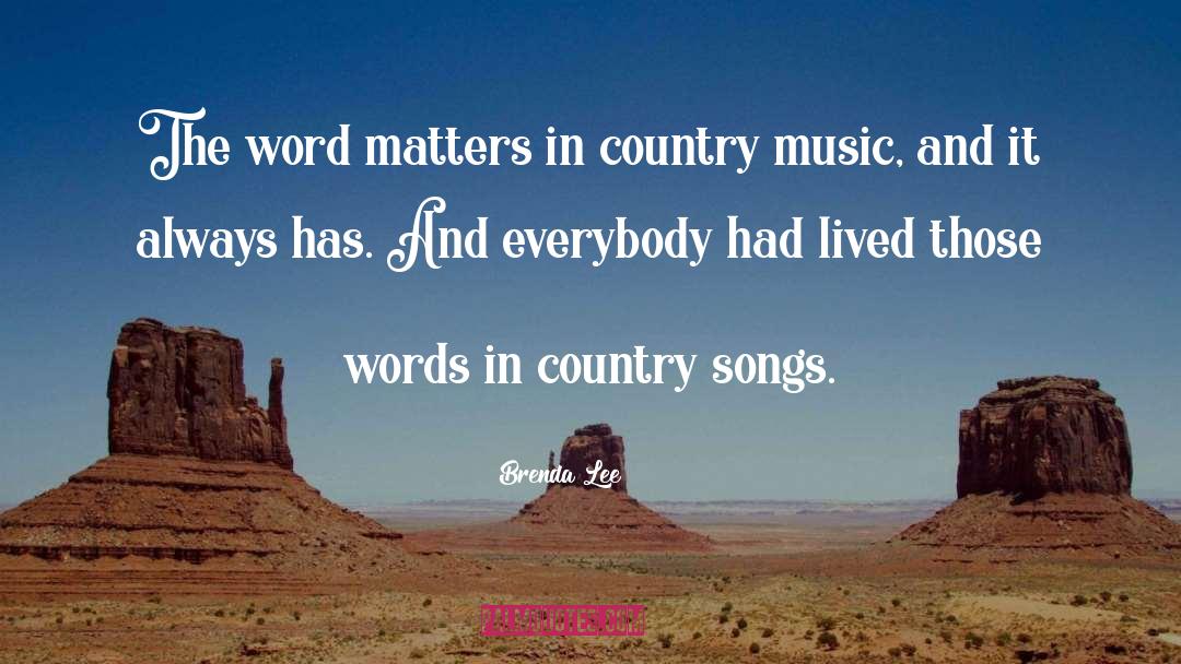 Brenda Lee Quotes: The word matters in country