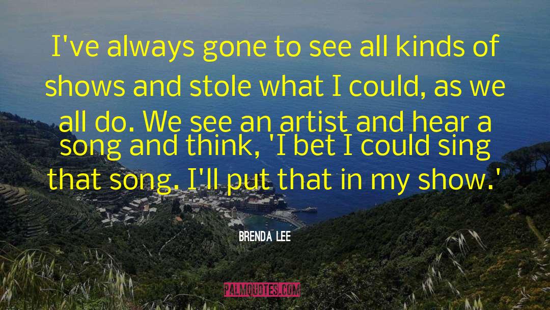 Brenda Lee Quotes: I've always gone to see
