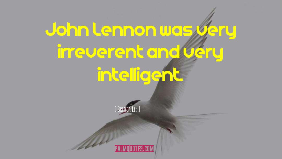 Brenda Lee Quotes: John Lennon was very irreverent