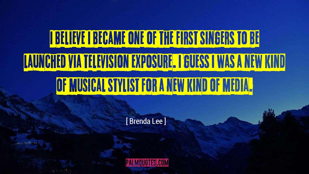 Brenda Lee Quotes: I believe I became one