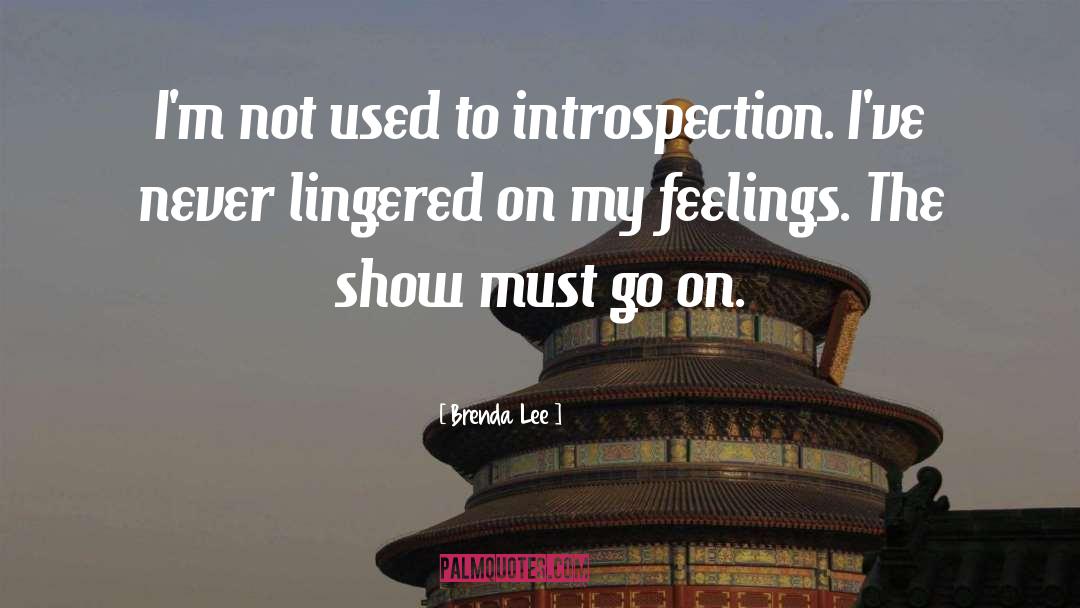 Brenda Lee Quotes: I'm not used to introspection.