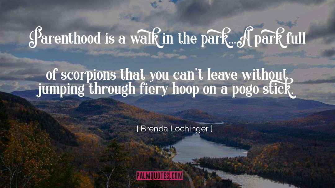 Brenda Lochinger Quotes: Parenthood is a walk in