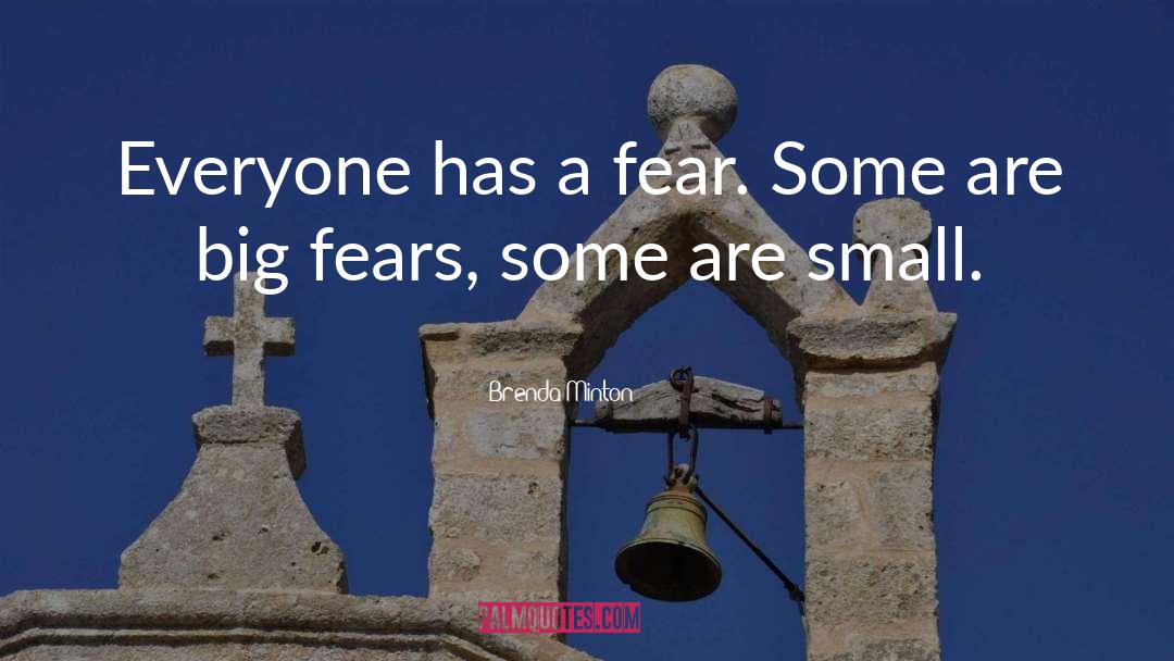 Brenda Minton Quotes: Everyone has a fear. Some