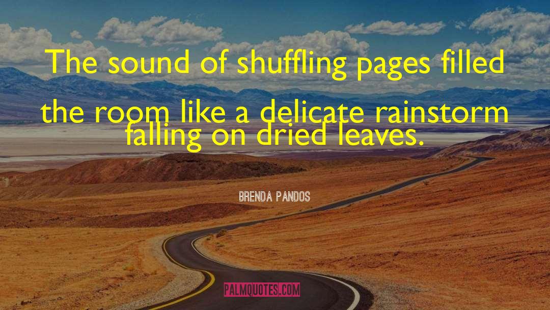 Brenda Pandos Quotes: The sound of shuffling pages
