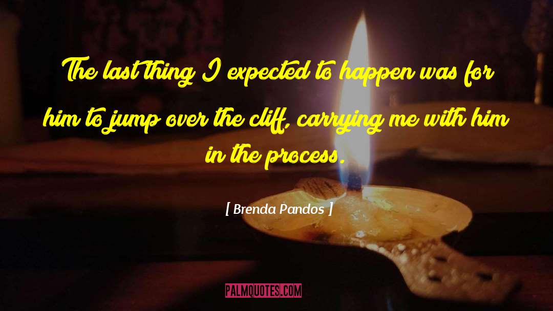 Brenda Pandos Quotes: The last thing I expected