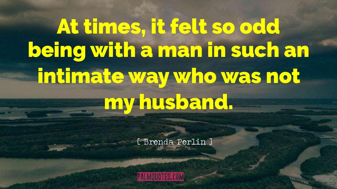 Brenda Perlin Quotes: At times, it felt so