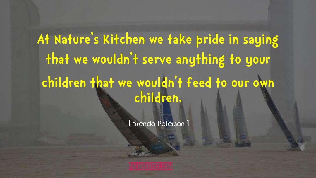 Brenda Peterson Quotes: At Nature's Kitchen we take