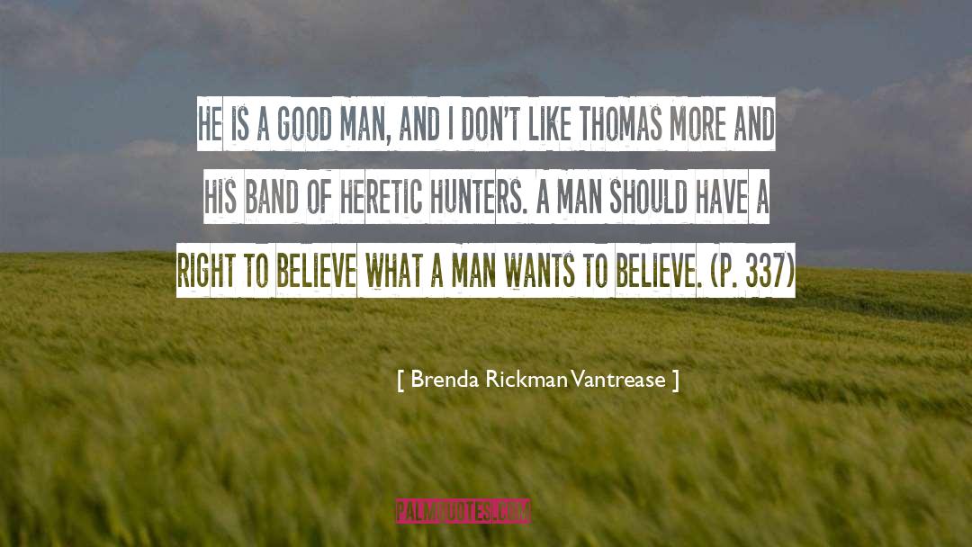 Brenda Rickman Vantrease Quotes: He is a good man,