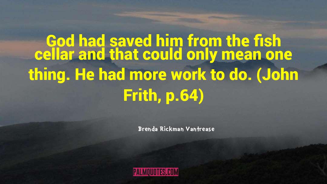 Brenda Rickman Vantrease Quotes: God had saved him from