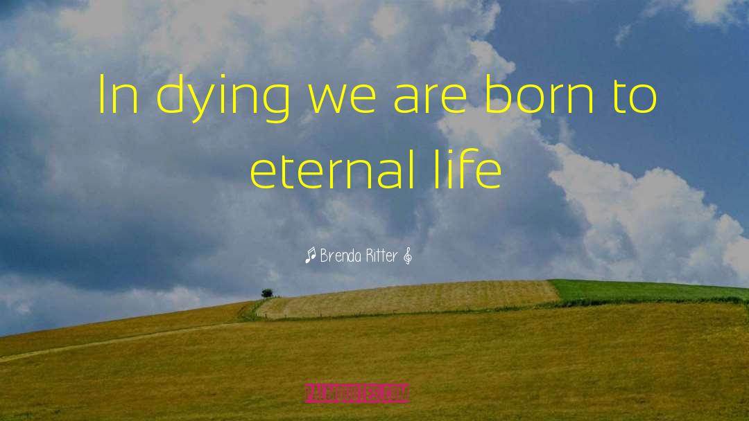 Brenda Ritter Quotes: In dying we are born