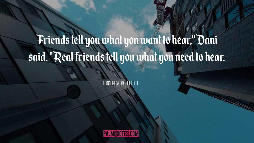 Brenda Rothert Quotes: Friends tell you what you