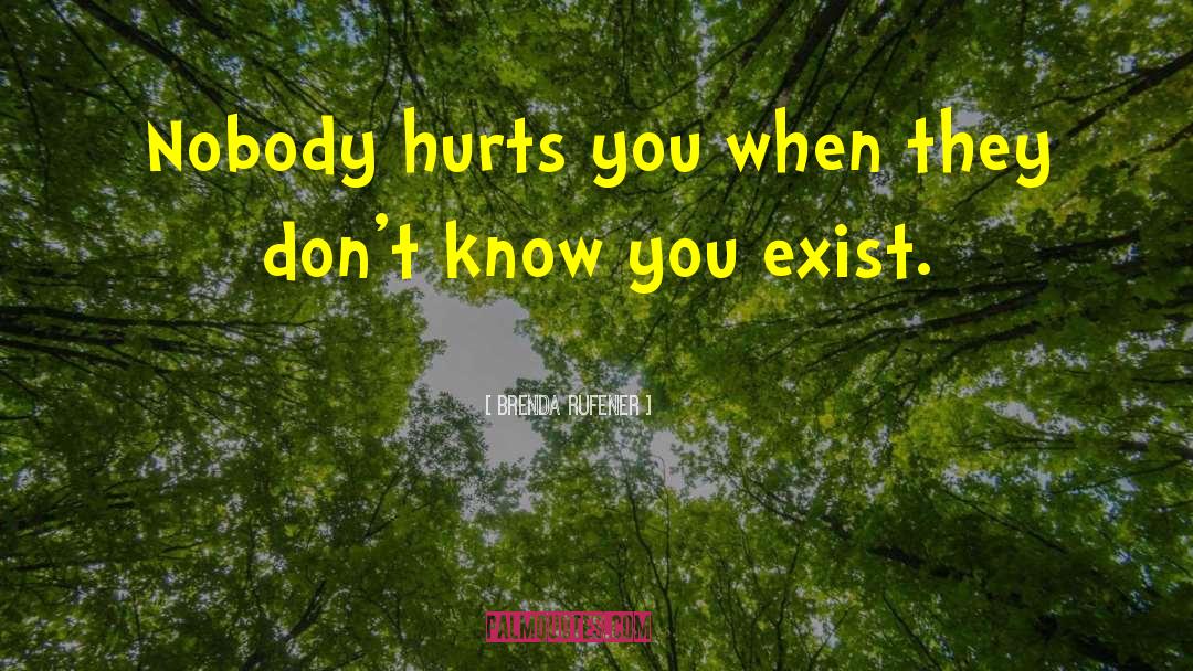 Brenda Rufener Quotes: Nobody hurts you when they