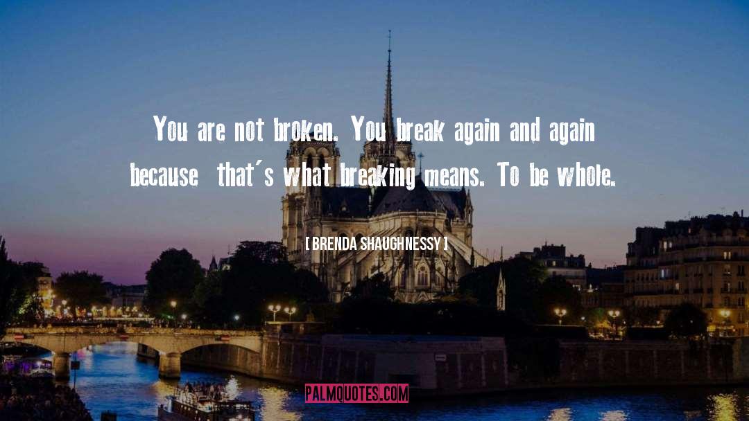 Brenda Shaughnessy Quotes: You are not broken. You