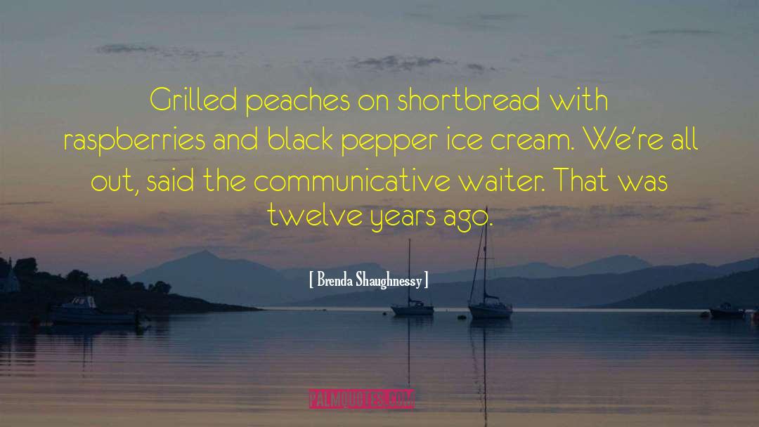 Brenda Shaughnessy Quotes: Grilled peaches on shortbread with