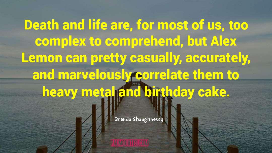 Brenda Shaughnessy Quotes: Death and life are, for