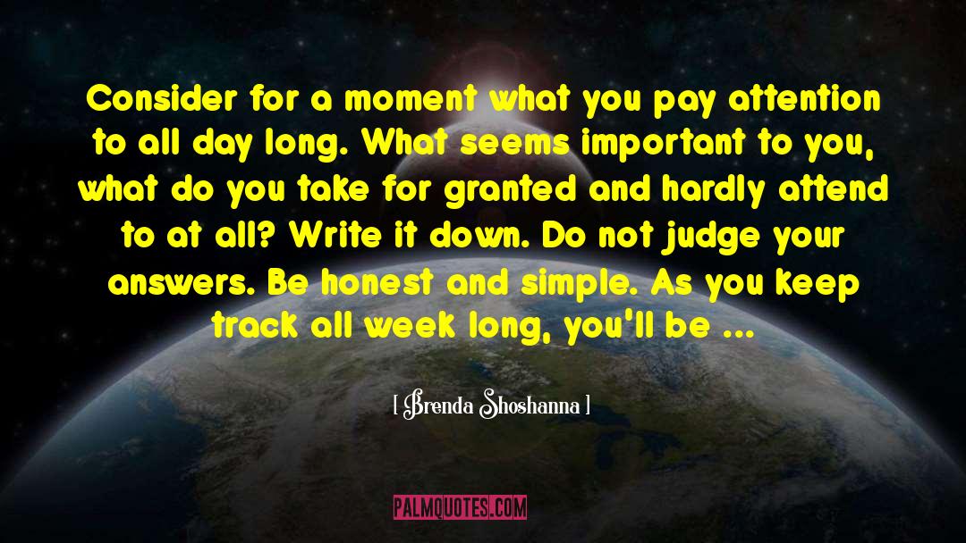 Brenda Shoshanna Quotes: Consider for a moment what