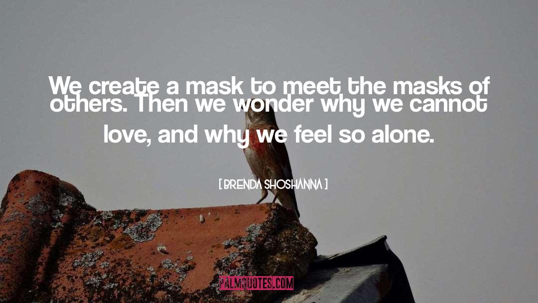 Brenda Shoshanna Quotes: We create a mask to