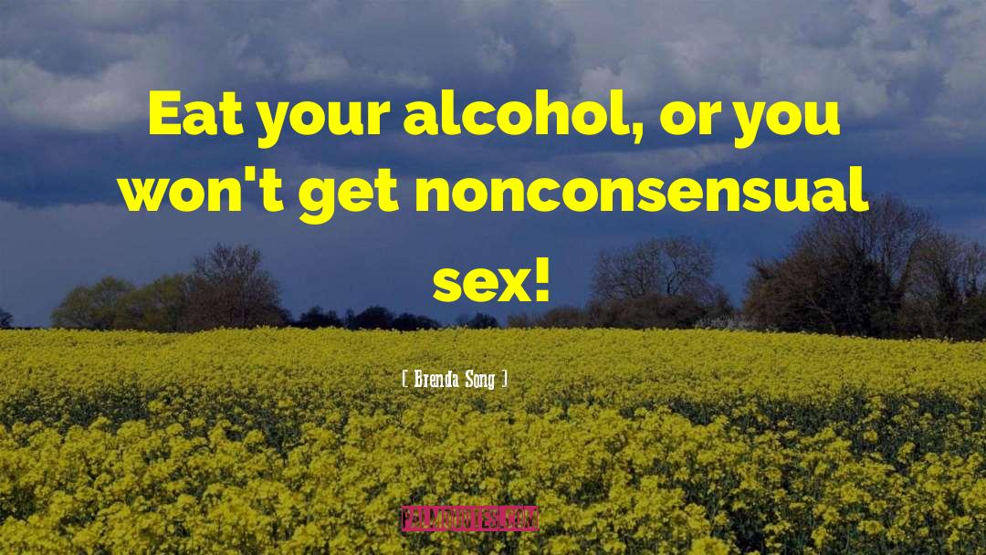 Brenda Song Quotes: Eat your alcohol, or you