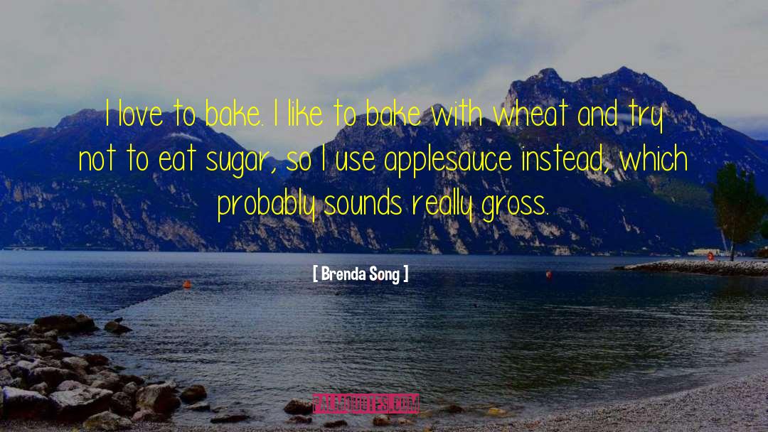 Brenda Song Quotes: I love to bake. I