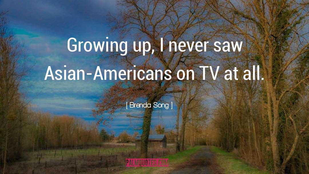Brenda Song Quotes: Growing up, I never saw