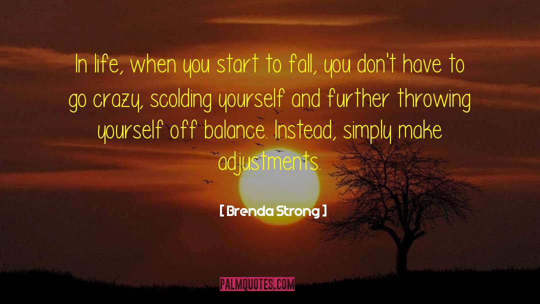 Brenda Strong Quotes: In life, when you start