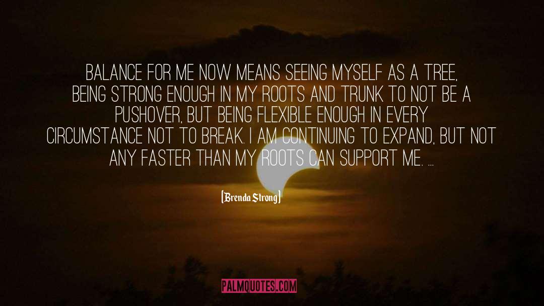 Brenda Strong Quotes: Balance for me now means