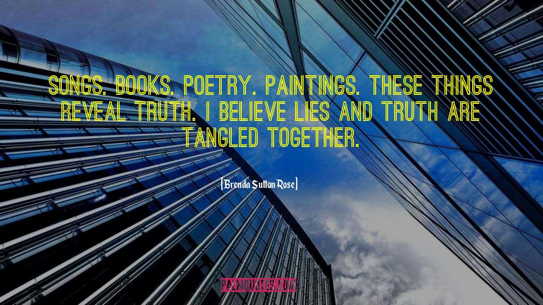 Brenda Sutton Rose Quotes: Songs. Books. Poetry. Paintings. These