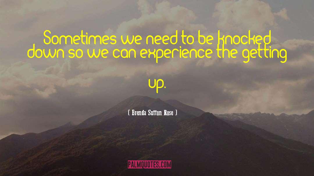 Brenda Sutton Rose Quotes: Sometimes we need to be