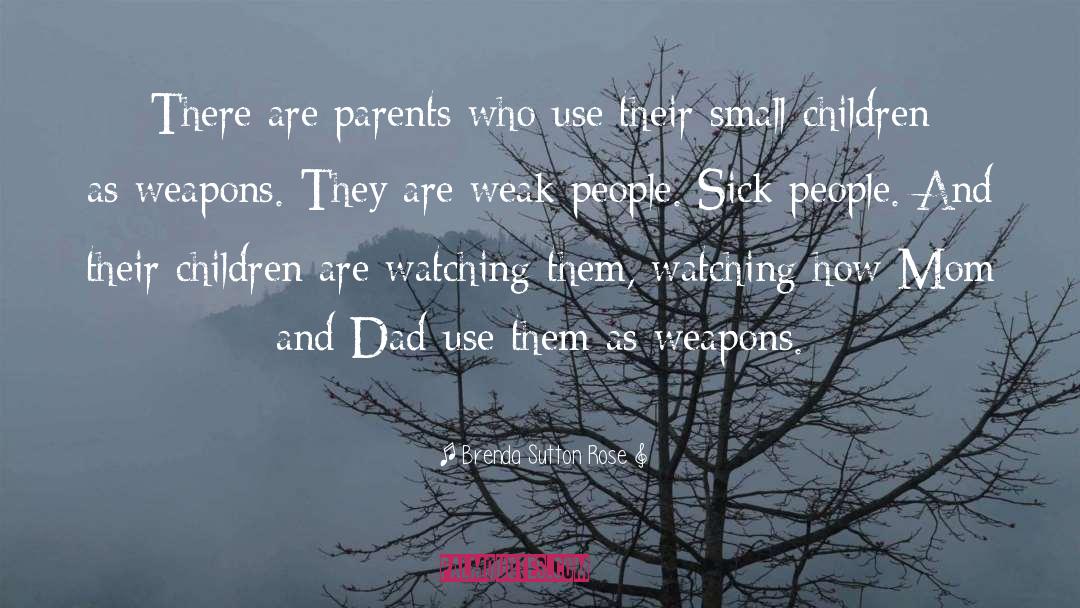 Brenda Sutton Rose Quotes: There are parents who use