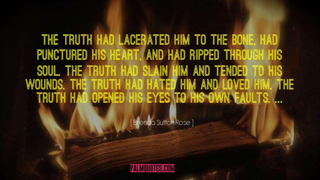 Brenda Sutton Rose Quotes: The truth had lacerated him