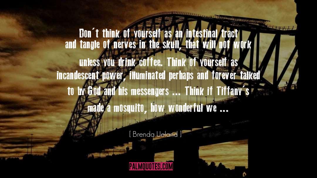 Brenda Ueland Quotes: Don't think of yourself as