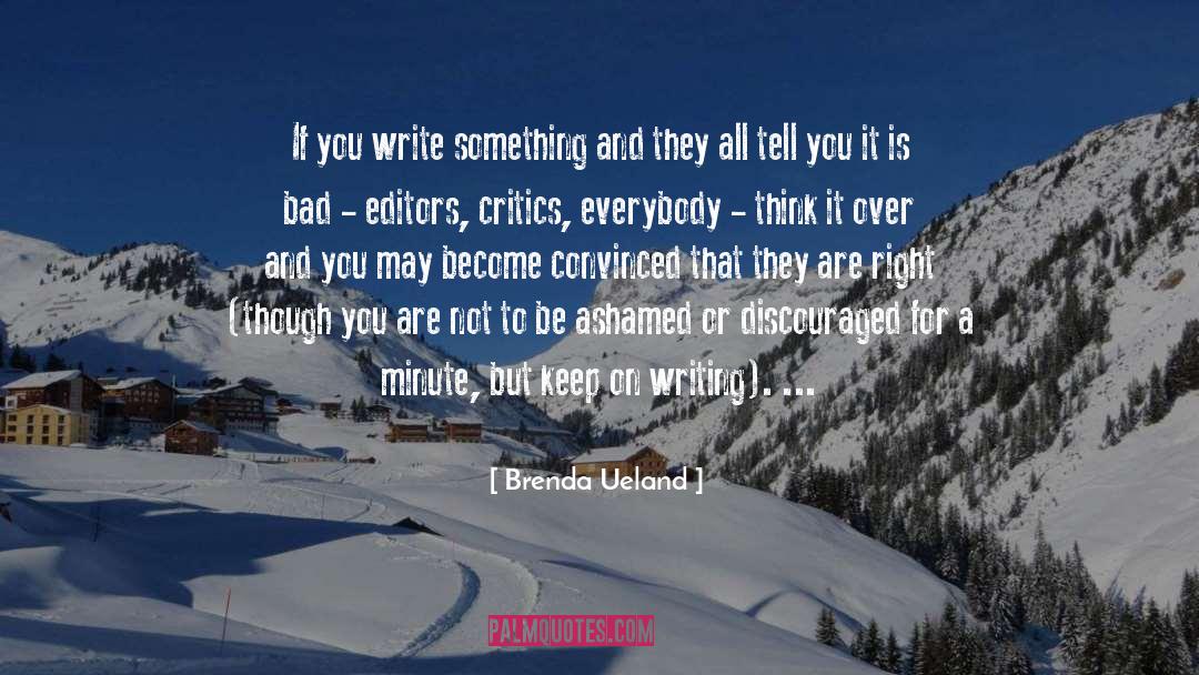 Brenda Ueland Quotes: If you write something and