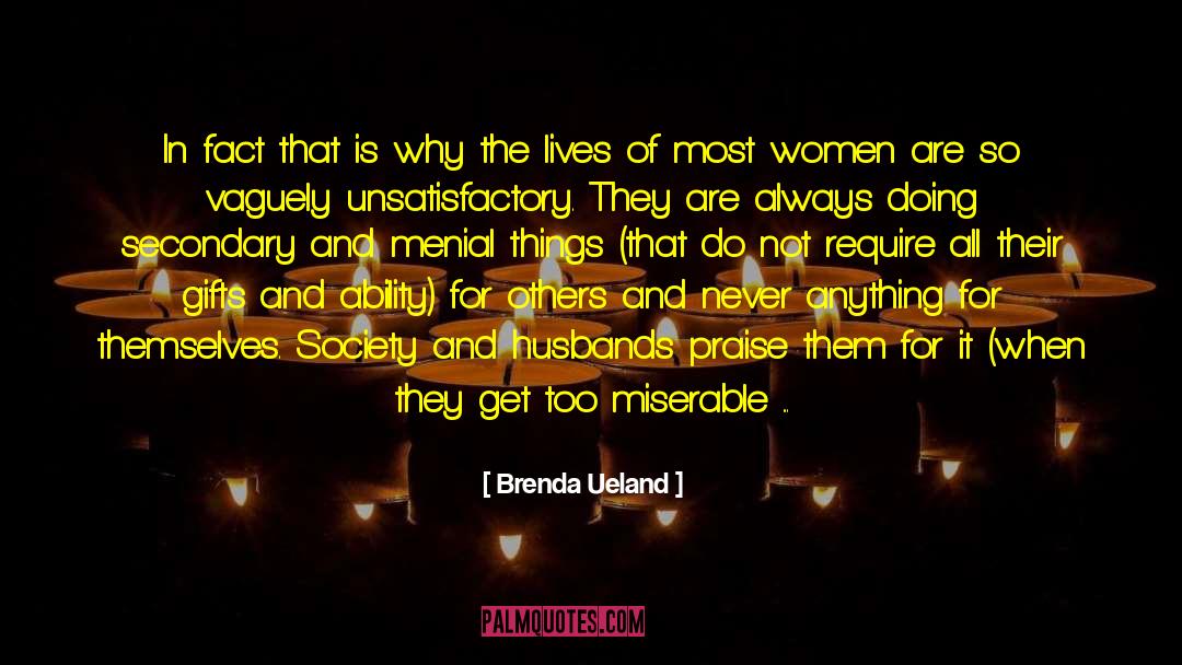 Brenda Ueland Quotes: In fact that is why